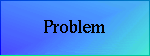 PROBLEM